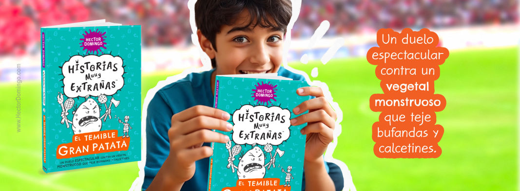 El temible Granpatata, Historias muuy extrañas, por Héctor Domingo. Libros infantiles recomendados para niños y niñas de 8 a 12 años.
